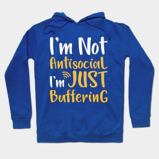 I'm not antisocial I'm just buffering Hoodie